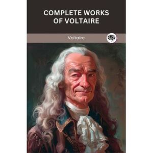 Complete Works of Voltaire -- Voltaire